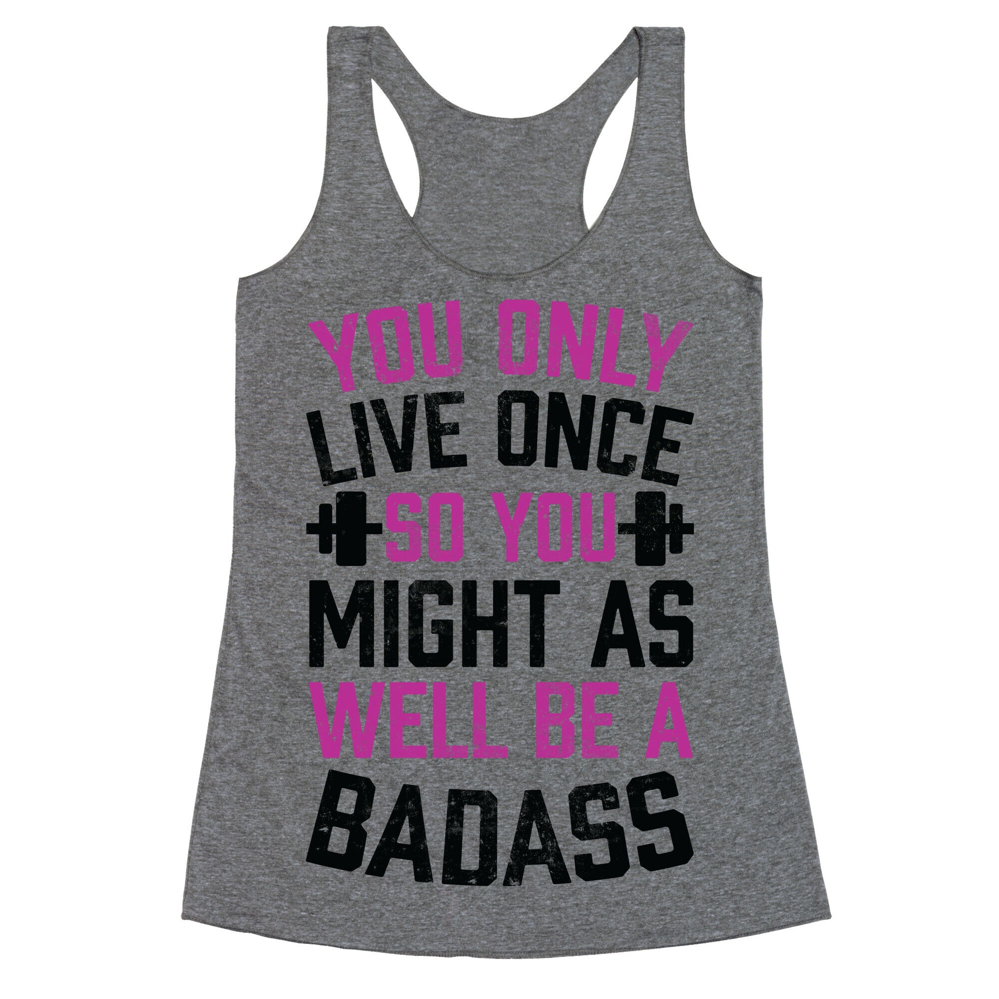 You Only Live Once So You Might As Well Be A Badass Racerback Tank